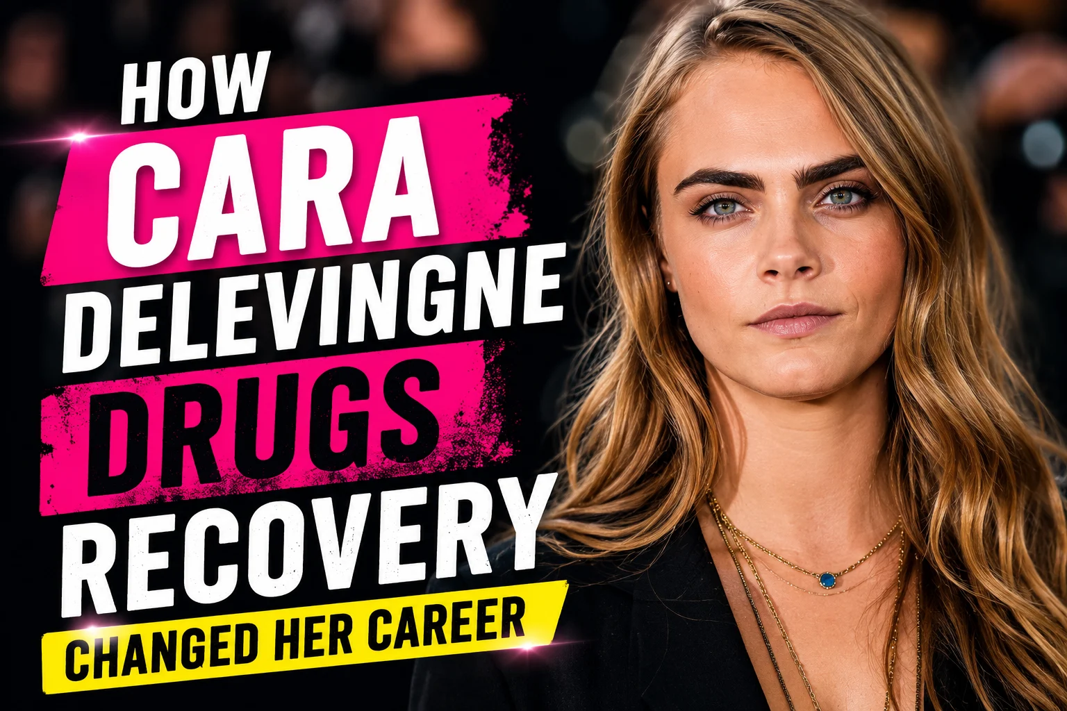 How Cara Delevingne Drugs Recovery Changed Her Career